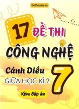 Tuyển tập 17 Đề thi giữa Kì 2 Công nghệ 7 - Cánh Diều (Kèm đáp án)